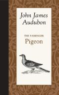 The Passenger Pigeon di John Audubon edito da AMER ROOTS
