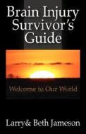 Brain Injury Survivor\'s Guide di Larry Jameson, Beth Jameson edito da Outskirts Press