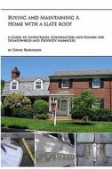 Buying and Maintaining a Home with a Slate Roof: Guide to Inspections, Contractors and Repairs for Home Owners and Property Managers di David Robinson edito da Createspace