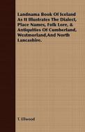Landnama Book Of Iceland As It Illustrates The Dialect, Place Names, Folk Lore, & Antiquities Of Cumberland, Westmorland di T. Ellwood edito da Howard Press