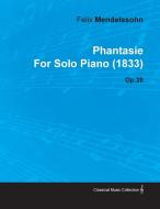 Phantasie by Felix Mendelssohn for Solo Piano (1833) Op.28 di Felix Mendelssohn edito da Read Books