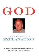 God and the Philosophy of Explanation di James W. Peterson edito da AuthorHouse