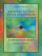 Journey to the Fifth Dimension-A Divine Journey: Nephelon Galaxy di Maria Zavou edito da AUTHORHOUSE