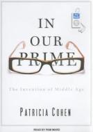 In Our Prime: The Invention of Middle Age di Patricia Cohen edito da Tantor Audio