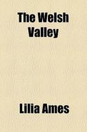 The Welsh Valley di Lilia Ames edito da General Books Llc