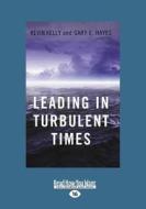 Leading in Turbulent Times (Large Print 16pt) di Gary Hayes, Kevin Kelly edito da ReadHowYouWant