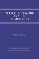 Neural Network Parallel Computing di Yoshiyasu Takefuji edito da Springer US
