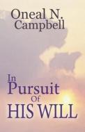 In Pursuit Of His Will di Oneal N Campbell edito da America Star Books