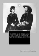 "Boots and Saddles" Or, Life in Dakota with General Custer di Elizabeth Bacon Custer edito da Createspace