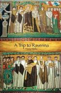 A Trip to Ravenna di Henry Marks edito da Createspace