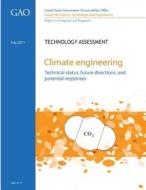 Climate Engineering: Technical Status, Future Directions, and Potential Responses di U. S. Government Accountability Office, Center for Science Tec And Engineering edito da Createspace