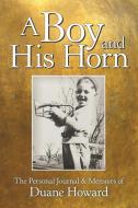 A Boy And His Horn di Duane Howard edito da Lulu Publishing Services