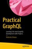 Practical Graphql: Learning Full-Stack Graphql Development with Projects di Nabendu Biswas edito da APRESS