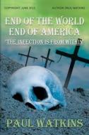 End of the World, End of America, 'The Infection Is from Within' di Paul Watkins edito da Createspace