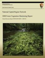 National Capital Region Network 2008 Forest Vegetation Monitoring Report di John Paul Schmit, Patrick Campbell, John Parrish edito da Createspace