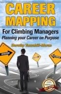 Career Mapping: Planning Your Career on Purpose di Dorothy Tannahill-Moran edito da Createspace