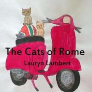 The Cats of Rome di Lauryn Lambert edito da Createspace