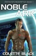 Noble Ark: Mankind's Redemption Book 1 di Colette Black edito da Createspace