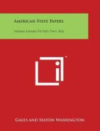 American State Papers: Indian Affairs V4 Part Two 1832 di Gales and Seaton Washington edito da Literary Licensing, LLC
