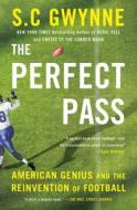 The Perfect Pass: American Genius and the Reinvention of Football di S. C. Gwynne edito da SCRIBNER BOOKS CO