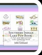 Southern Indian Lake Fun Book: A Fun and Educational Lake Coloring Book di Jobe Leonard edito da Createspace