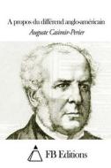 A Propos Du Differend Anglo-Americain di Auguste Casimir-Perier edito da Createspace