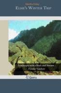 Elsie's Winter Trip di Martha Finley edito da Createspace