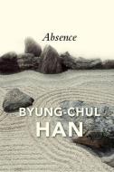 Absence: On The Culture And Philosophy Of The Far East di Han edito da Polity Press