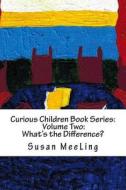 Curious Children Book Series Volume Two: What's the Difference? di Susan Meeling edito da Createspace