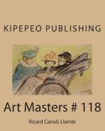 Art Masters # 118: Ricard Canals Llambi di Kipepeo Publishing edito da Createspace