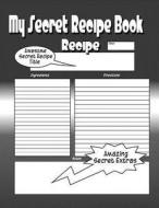 My Secret Recipe Book: The Worlds Greatest Secret Recipe Book You Now Want! di C. M. Harris edito da Createspace