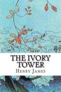 The Ivory Tower: (Unfinished) di Henry James edito da Createspace