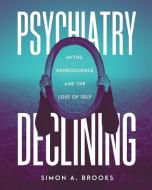 Psychiatry Declining di Simon A. Brooks edito da FriesenPress