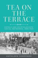 Tea On The Terrace di Kathleen Sheppard edito da Manchester University Press