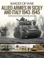 Allied Armies In Sicily And Italy, 1943-1945 di Simon Forty edito da Pen & Sword Books Ltd