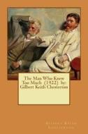The Man Who Knew Too Much (1922) by: Gilbert Keith Chesterton di G. K. Chesterton edito da Createspace Independent Publishing Platform