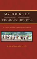 My Journey with Thoroughbreds di Howard Hamilton edito da PARTRIDGE PUB SINGAPORE