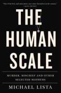 The Human Scale: Murder, Mischief and Other Selected Mayhems di Michael Lista edito da VEHICULE PR