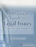 Practical Guide to Legal Issues for Nurse Managers: Skills for Nurse Managers di Dinah Brothers edito da Hcpro Inc.