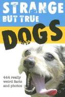 Strange But True Dogs di Sellers edito da Sweetwater Press