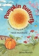 Pumpkin Butterfly: Poems from the Other Side of Nature di Heidi Mordhorst edito da Wordsong