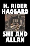 She and Allan by H. Rider Haggard, Fiction, Fantasy, Action & Adventure, Fairy Tales, Folk Tales, Legends & Mythology di H. Rider Haggard edito da ALAN RODGERS BOOKS