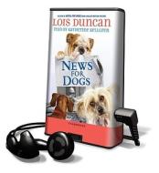News for Dogs [With Earbuds] di Lois Duncan edito da Findaway World