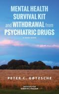 Mental Health Survival Kit and Withdrawal from Psychiatric Drugs di Peter C. Gøtzsche edito da Institute for Scientific Freedom
