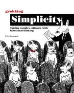 Grokking Simplicity: Taming Complex Software with Functional Thinking di Eric Normand edito da MANNING PUBN
