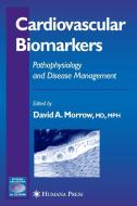 Cardiovascular Biomarkers di David A. Morrow edito da Humana Press Inc.