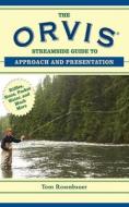 The Orvis Streamside Guide to Approach and Presentation: Riffles, Runs, Pocket Water, and Much More di Tom Rosenbauer edito da SKYHORSE PUB