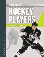 Best Hockey Players of All Time di Will Graves edito da SPORTSZONE