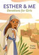 Esther & Me Devotions for Girls di Trisha Priebe edito da BARBOUR PUBL INC