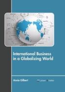 International Business in a Globalizing World di ANNIE GILBERT edito da LARSEN & KELLER EDUCATION